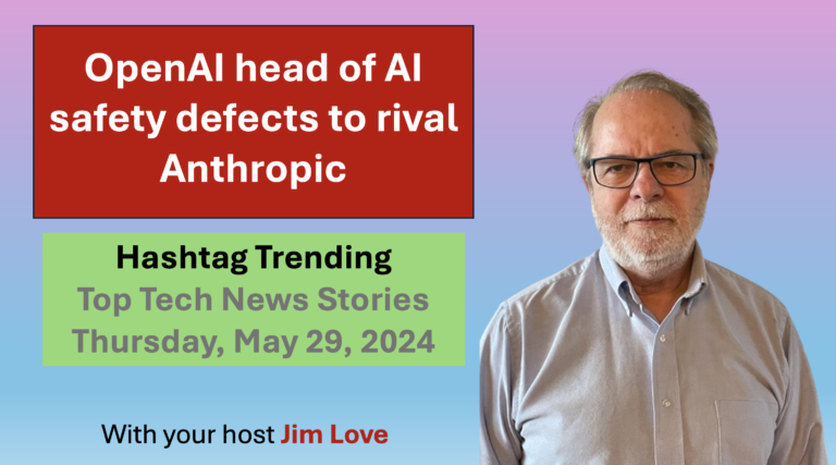 OpenAI’s safety lead defects to competitor Anthropic: Hashtag Trending for Friday, May 31st, 2024